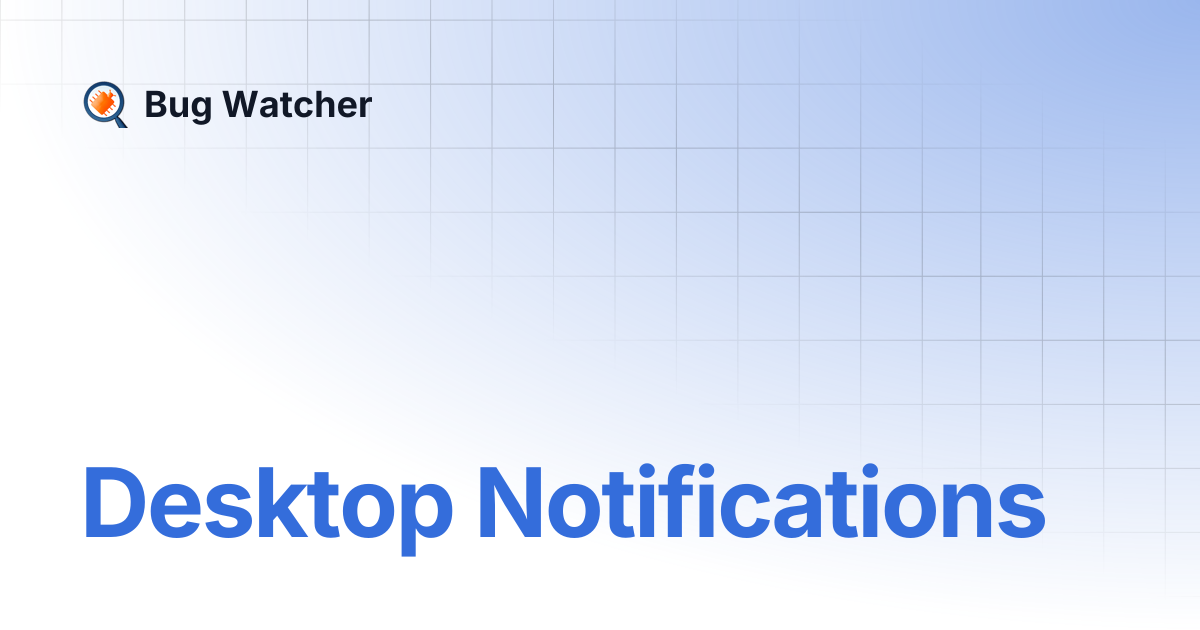 Desktop Notifications | Bug Watcher