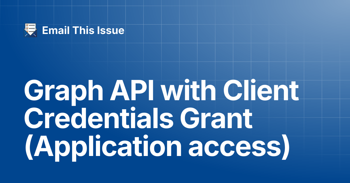 Graph API with Client Credentials Grant (Application access) | Email ...