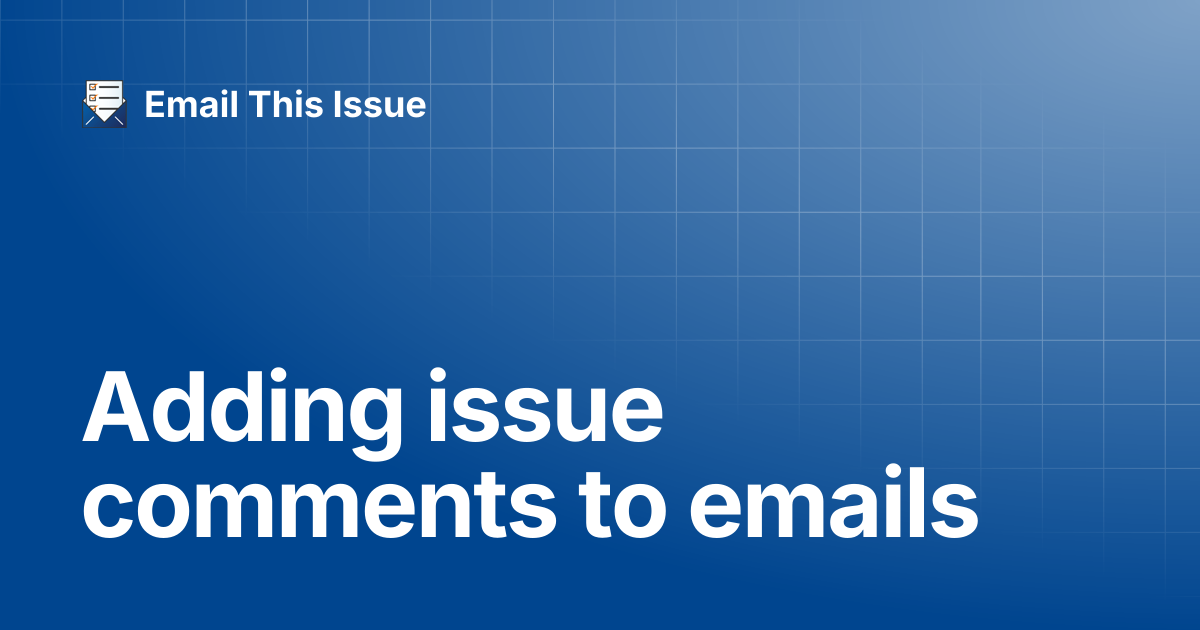 Adding issue comments to emails | Email This Issue - for Jira Server ...