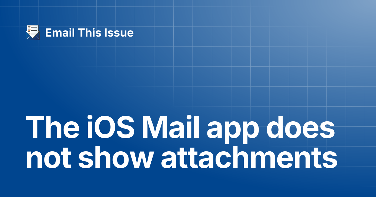 The iOS Mail app does not show attachments | Email This Issue - for ...