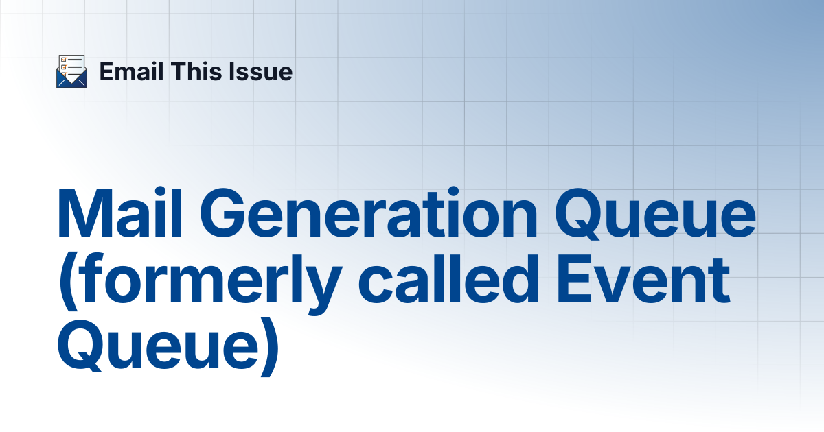 Mail Generation Queue (formerly called Event Queue) | Email This Issue ...