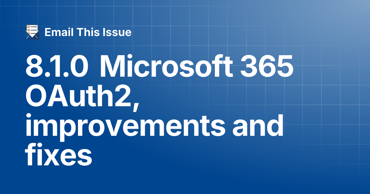 8.1.0 Microsoft 365 OAuth2, improvements and fixes | Email This Issue ...