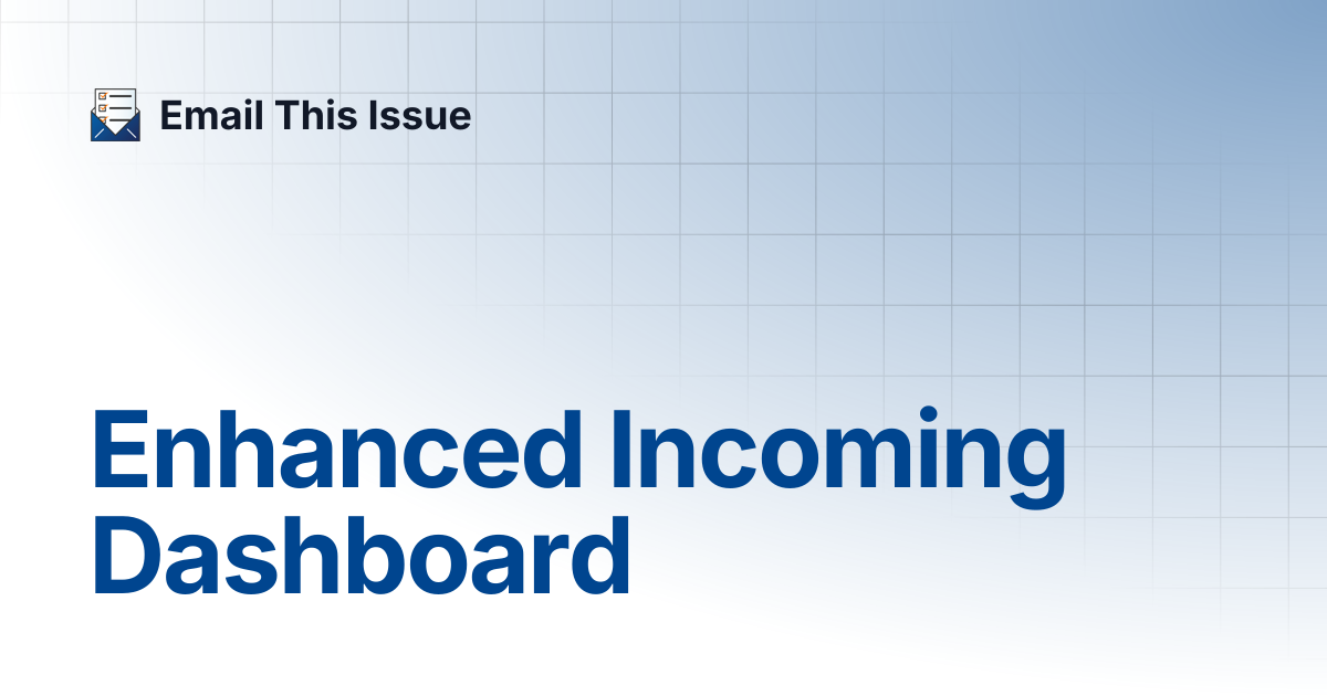 Enhanced Incoming Dashboard | Email This Issue