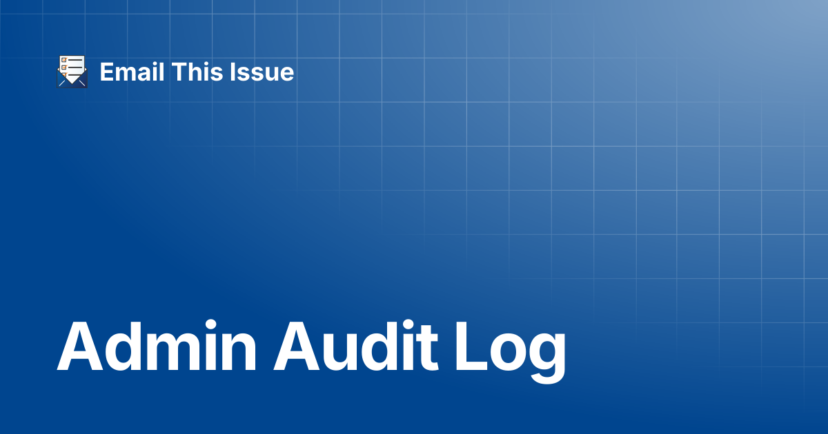 Admin Audit Log | Email This Issue