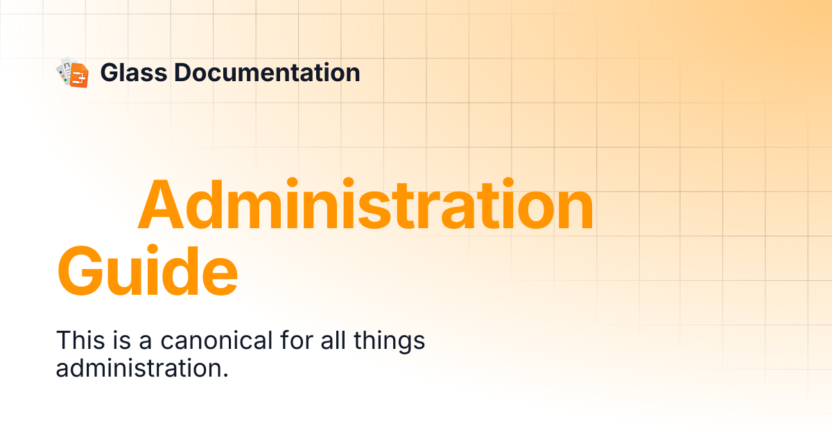 🐱‍👤 Administration Guide | Glass Documentation
